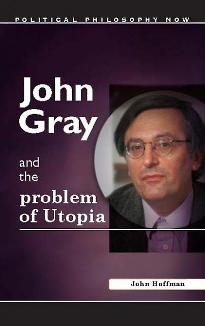 John Gray And The Problem Of Utopia - John Hoffman