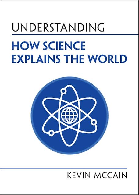 Understanding How Science Explains The World by McCain & Kevin University of Alabama & Birmingham Paperback