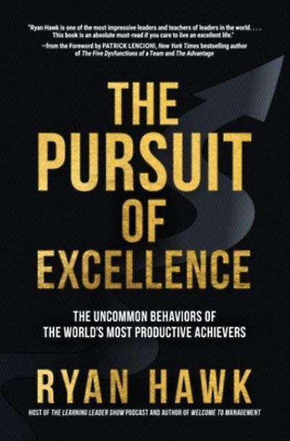 The Pursuit Of Excellence The Uncommon Behaviors Of The Worlds Most Productive A by Patrick Lencioni Hardback Book