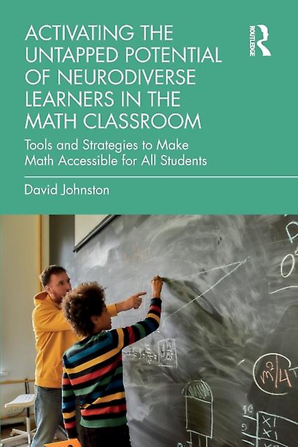 Activating The Untapped Potential Of Neurodiverse Learners In The Math Classroom by David Johnston Paperback
