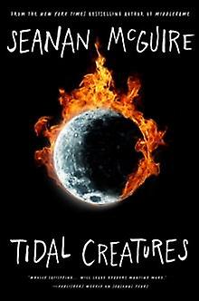 Tidal Creatures - Seanan McGuire