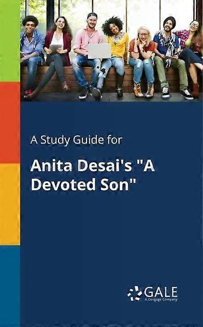 A Study Guide For Anita Desai's A Devoted Son - Cengage Learning Gale
