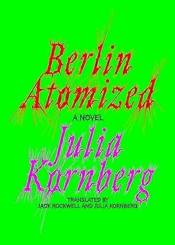 Berlin Atomized by Julia Kornberg Hardback Book