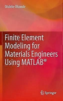 Finite Element Modeling for Materials Engineers Using MATLAB