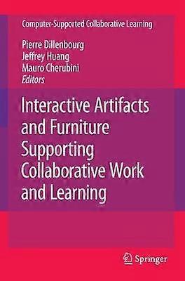 Interactive Artifacts and Furniture Supporting Collaborative Work and Learning