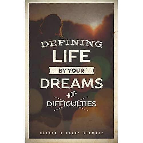 Defining Life by Your Dreams Not Difficulties