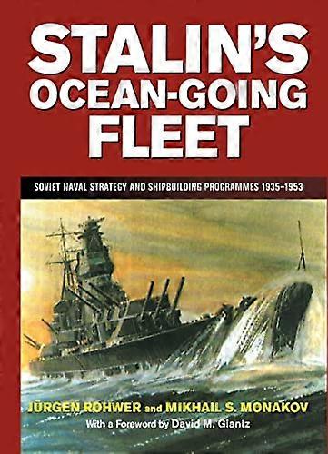 Stalins Ocean going Fleet: Soviet Naval Strategy and Shipbuilding Programs 1935 53