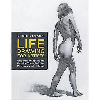 Life Drawing for Artists Understanding Figure Drawing Through Poses Postures and Lighting Volume 3