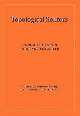 Topological Solitons Cambridge Monographs on Mathematical Physics