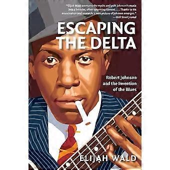 Pakenusta Delta: Robert Johnson ja keksintö Blues
