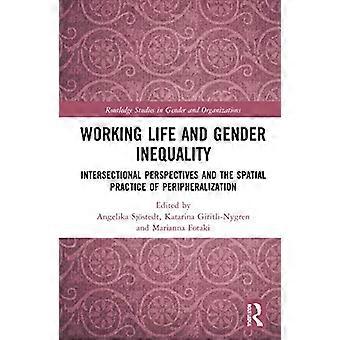 Arbeitsleben und Geschlechterungleichheit: Intersektionale Perspektiven und die räumlichen Praktiken der Peripherisierung (Routledge Studies in Gender and