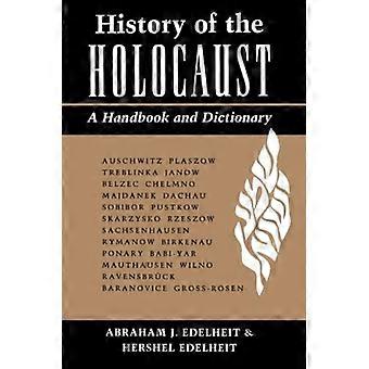 Geschichte des Holocaust: Ein Handbuch und Wörterbuch