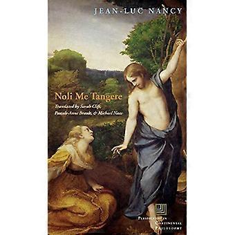 Noli Me Tangere: Om kroppens oppløfting (perspektiver i kontinental filosofi): Om kroppens oppløfting (perspektiver i kontinental filosofi)