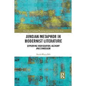 Metafora jungowska w literaturze modernistycznej: badanie indywiduacji, alchemii i symbolizmu (badania w psychologii analitycznej i badaniach jungowskich)