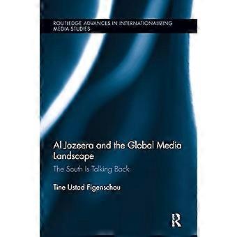 Al Jazeera ja globaali mediamaisema: Etelä puhuu takaisin (Routledge Advances in Internationalizing Media Studies)