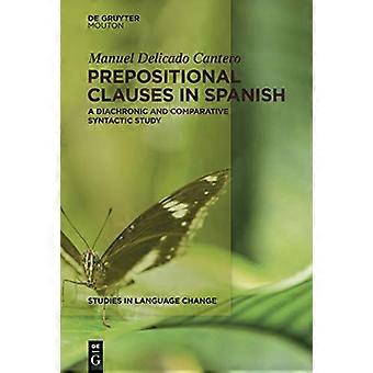Prepositional Clauses in Spanish A Diachronic and Comparative Syntactic Study