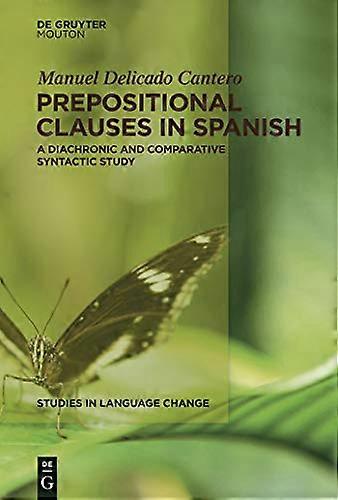 Prepositional Clauses in Spanish A Diachronic and Comparative Syntactic Study