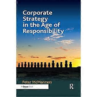 Corporate Strategy In The Age Of Responsibility - Peter McManners