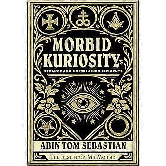 Morbid Kuriositys Strange and Unexplained Incidents