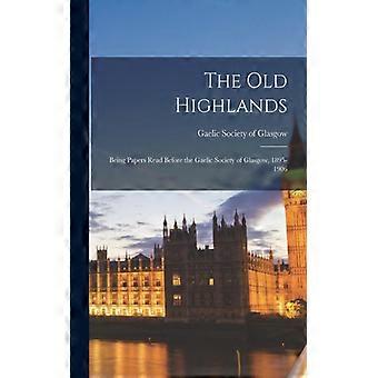 The Old Highlands Being Papers Read Before The Gaelic Society Of Glasgow 1895 - Creative Media Partners LLC - Paperback - English Book - History