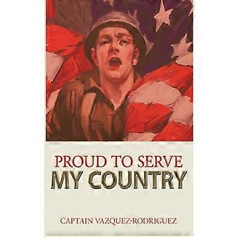 Proud To Serve My Country - Captain Vazquez-Rodriguez - Paperback - English Book - History