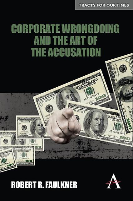 Corporate Wrongdoing And The Art Of The Accusation by Robert R. Faulkner Paperback