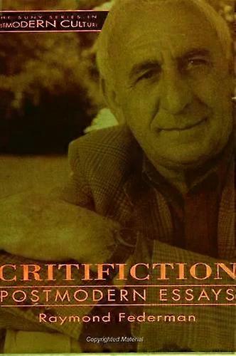 Critifiction Postmodern Essays - Raymond Federman