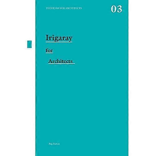 Irigaray for Architects (Thinkers for Architects) (Thinkers for Architects)