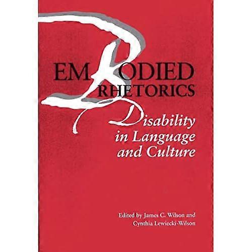 Embodied Rhetorics: Disability in Language and Culture