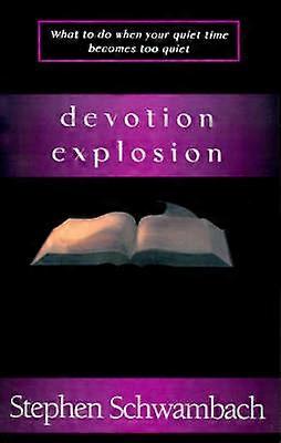 Devotion Explosion What to Do When Your Quiet Time Becomes too Quiet