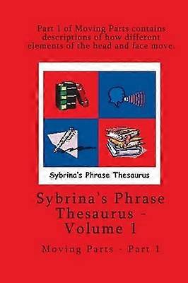 Volume 1 - Sybrina's Phrase Thesaurus - Moving Parts - Part 1