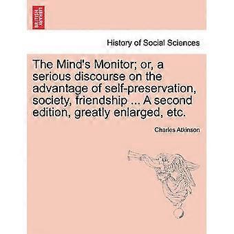The Mind's Monitor or a serious discourse on the advantage of selfpreservation society friendship  A second edition greatly enlarged etc
