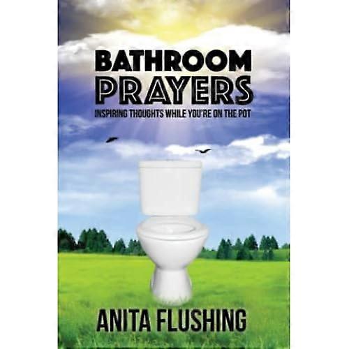Bathroom Prayers: Inspiring Thoughts While You're on the Pot