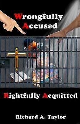 Wrongfully Accused Rightfully Acquitted