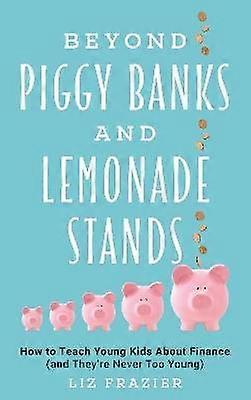 Beyond Piggy Banks and Lemonade Stands