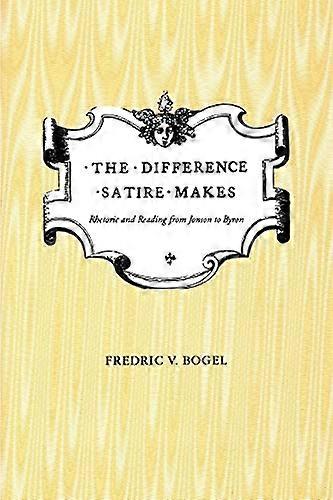 The Difference Satire Makes: Rhetoric and Reading from Jonson to Byron