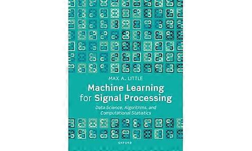 Machine Learning for Signal Processing: Data Science, Algorithms, and Computational Statistics