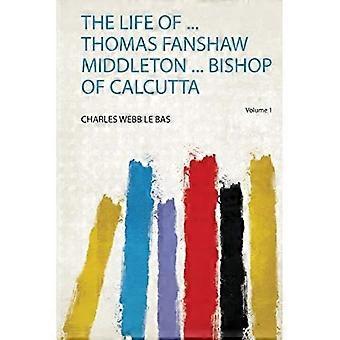 Levensverhaal van Thomas Fanshaw Middleton, bisschop van Calcutta
