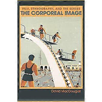 The Corporeal Image  Film, Ethnography and the Senses: Film, Ethnography, and the Senses