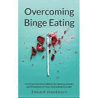 Att övervinna hetsätning: En omfattande guide till symtom, orsaker och behandling av din överätningsstörning