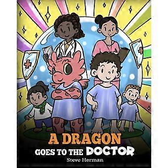 Ein Drache geht zum Arzt: Eine Geschichte über Arztbesuche (My Dragon Books)