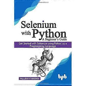 Selenium met Python - een beginnershandleiding: Aan de slag met Selenium Python gebruiken als programmeertaal