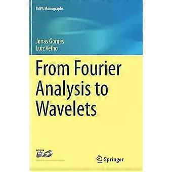 From Fourier Analysis To Wavelets - Jonas Gomes