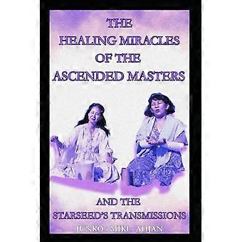 The Healing Miracles of the Ascended Masters And The Starseed's Transmissions