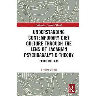 Understanding Contemporary Diet Culture through the Lens of Lacanian Psychoanalytic Theory Eating the Lack
