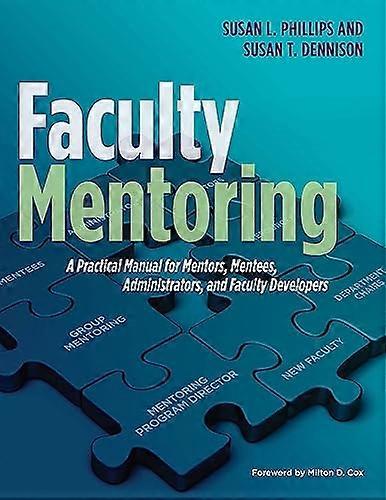 Faculty Mentoring A Practical Manual for Mentors Mentees Administrators and Faculty Developers