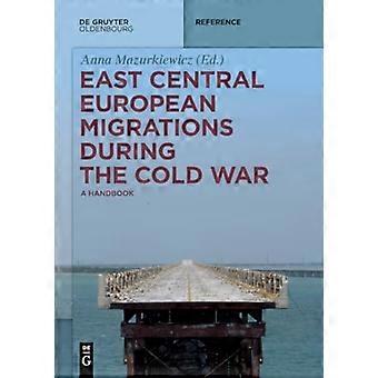 Ostmitteleuropäische Migrationen während des Kalten Krieges: ein Handbuch