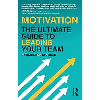 Motivation The Ultimate Guide To Leading Your Team - Catherine Stothart