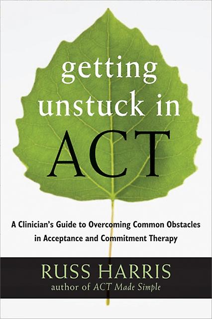 Getting Unstuck In Act by Russ Harris Paperback