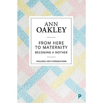Daqui para a Maternidade (Reedição) Tornando-se Mãe - Ann Oakley
